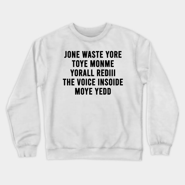 JONE WASTE YORE TOYE MONME YORALL REDIII THE VOICE INSOIDE MOYE YEDD (white) Crewneck Sweatshirt by Fisal